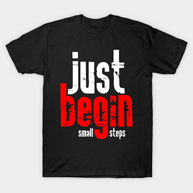 Just begin with small steps T-Shirt by Mayathebeezzz